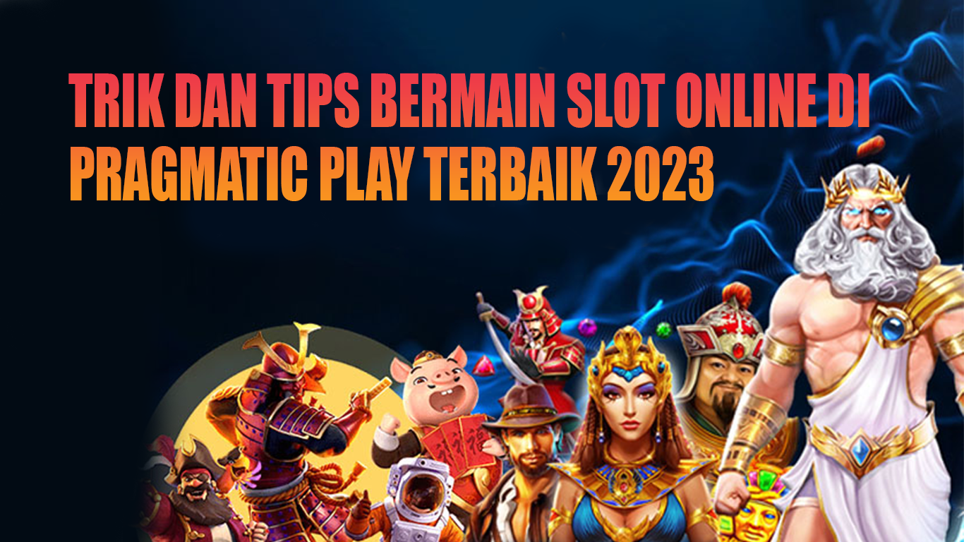 Trik dan Tips Bermain Slot Online di Pragmatic Play Terbaik 2024